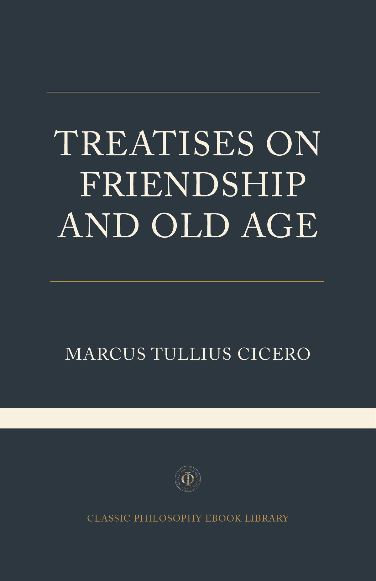 Marcus Tullius Cicero - Treatises on Friendship and Old Age
