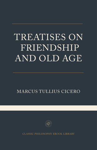 Marcus Tullius Cicero - Treatises on Friendship and Old Age